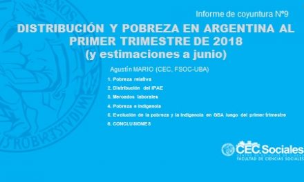 Informe de coyuntura Nº9: DISTRIBUCIÓN Y POBREZA EN ARGENTINA AL PRIMER TRIMESTRE DE 2018