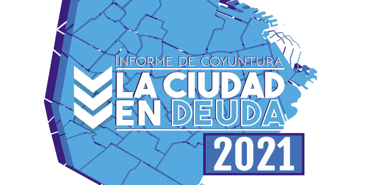La Ciudad en deuda: Cuarto informe de monitoreo de datos socioeconómicos de la Ciudad de Buenos Aires (2015-2021)