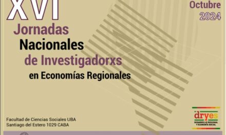 XVI Jornadas Nacionales de Investigadores en Economías Regionales. Inercias y ruptura en escenarios de transformación
